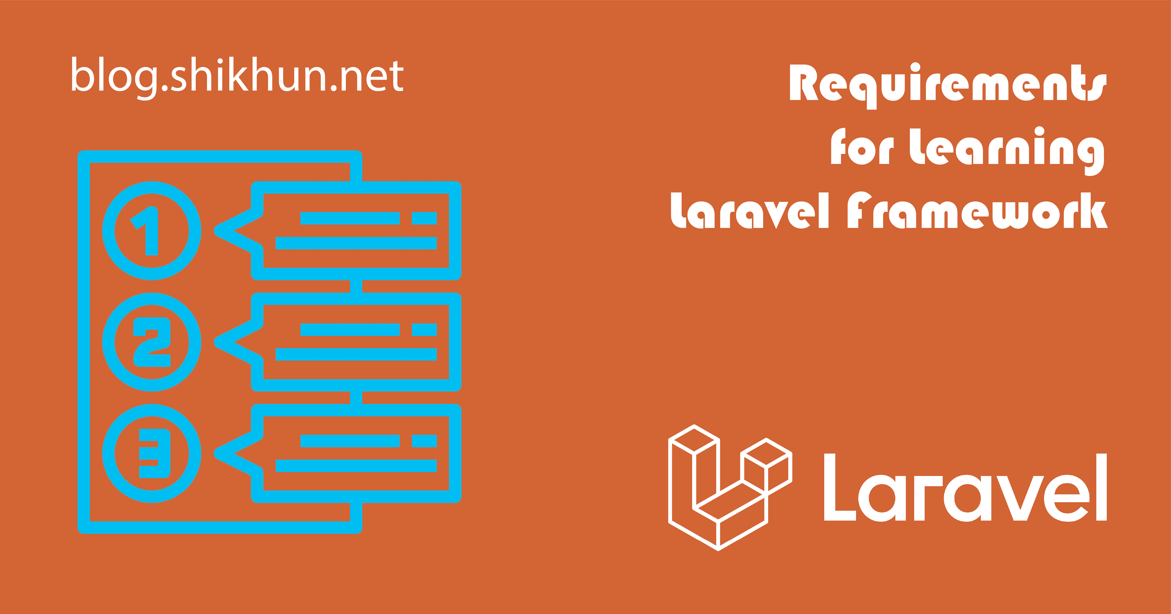 লারাভেল শিখতে হলে আপনার যা জানা থাকা লাগবে এবং শুরু করার সময় যা যা লাগবে (Requirements for Learning Laravel Framework)